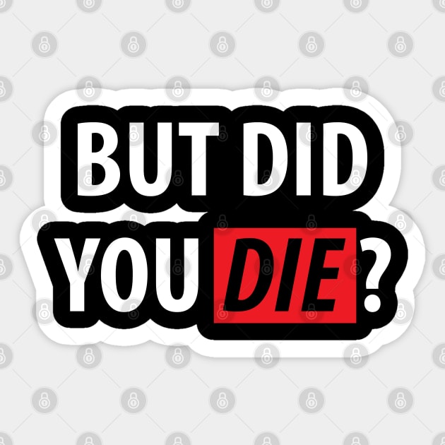 But Did You Die? Sarcasm Saying Sticker by Dirt Bike Gear